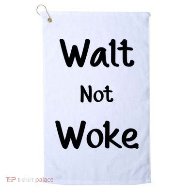 Walt Not Woke Golf Towel