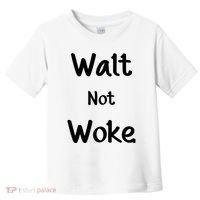 Walt Not Woke Toddler T-Shirt thumb 0