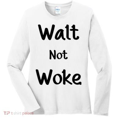 Walt Not Woke Women's Long Sleeve Shirt