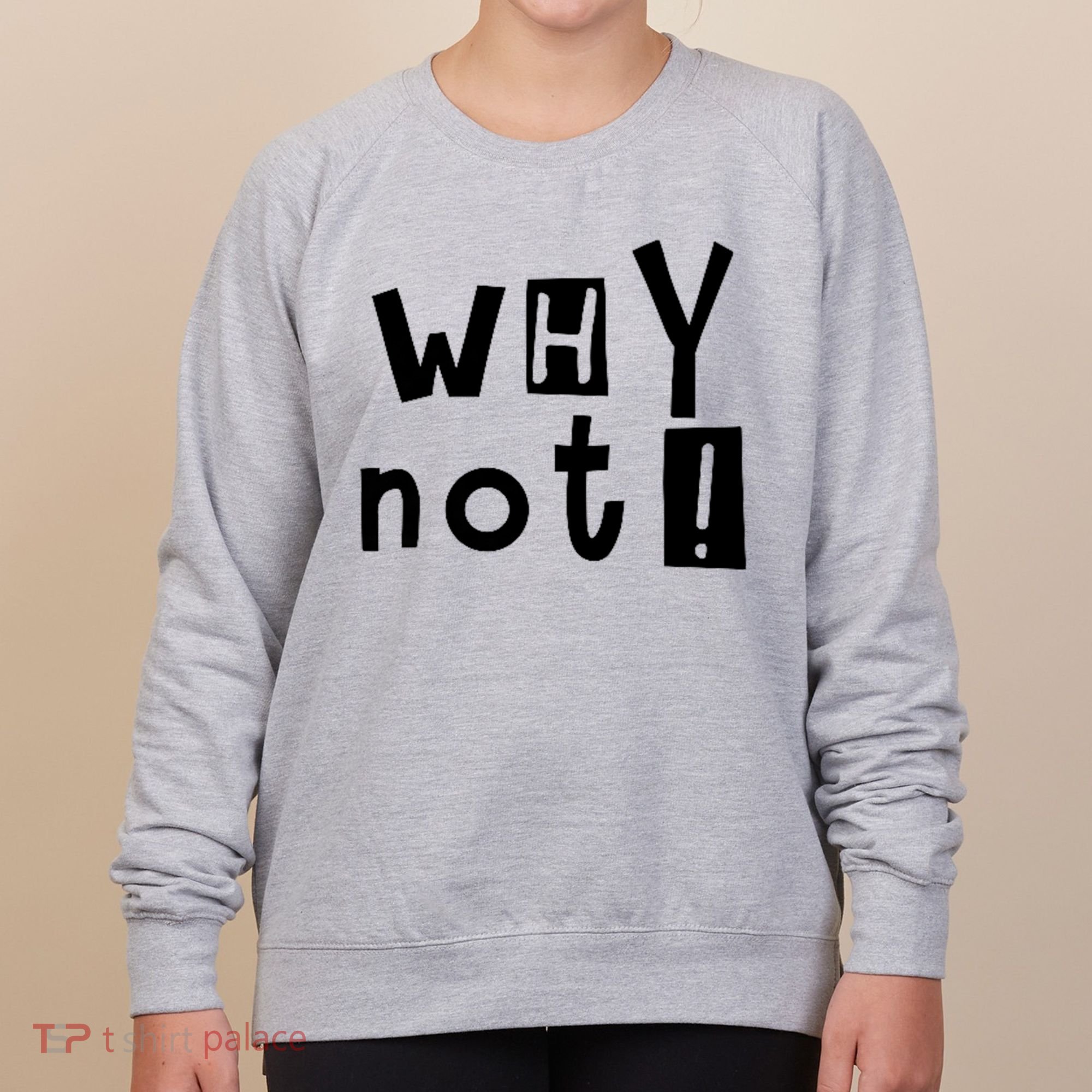 Why Not Women's Sweatshirt