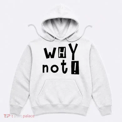 Why Not Hoodie