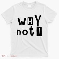 Why Not T-Shirt thumb 0