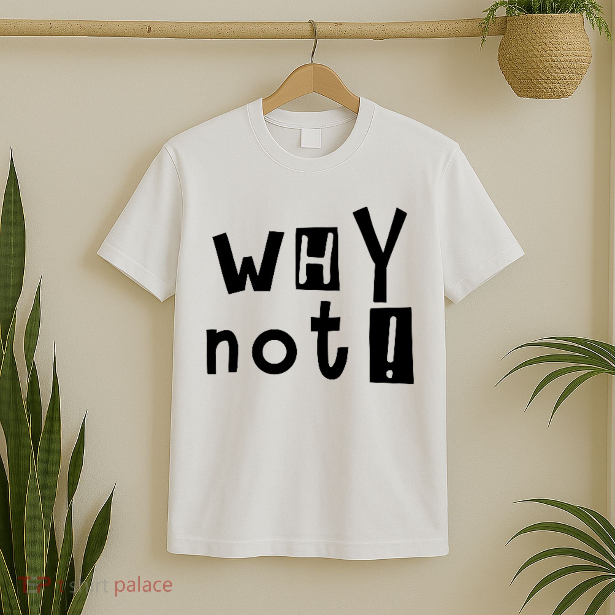 Why Not T-Shirt