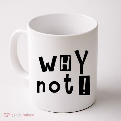 Why Not Coffee Mug