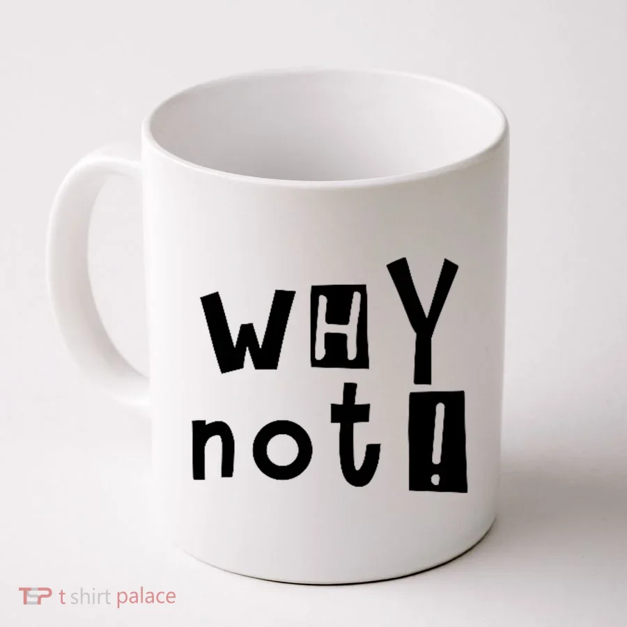Why Not Coffee Mug