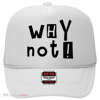 Why Not Hat