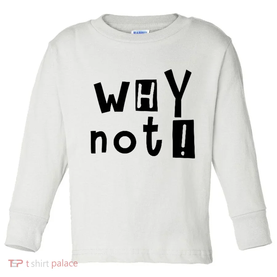 Why Not Toddler Long Sleeve