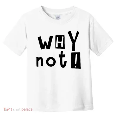Why Not Toddler T-Shirt