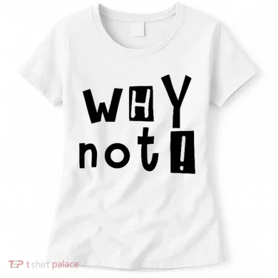 Why Not Women's T-Shirt