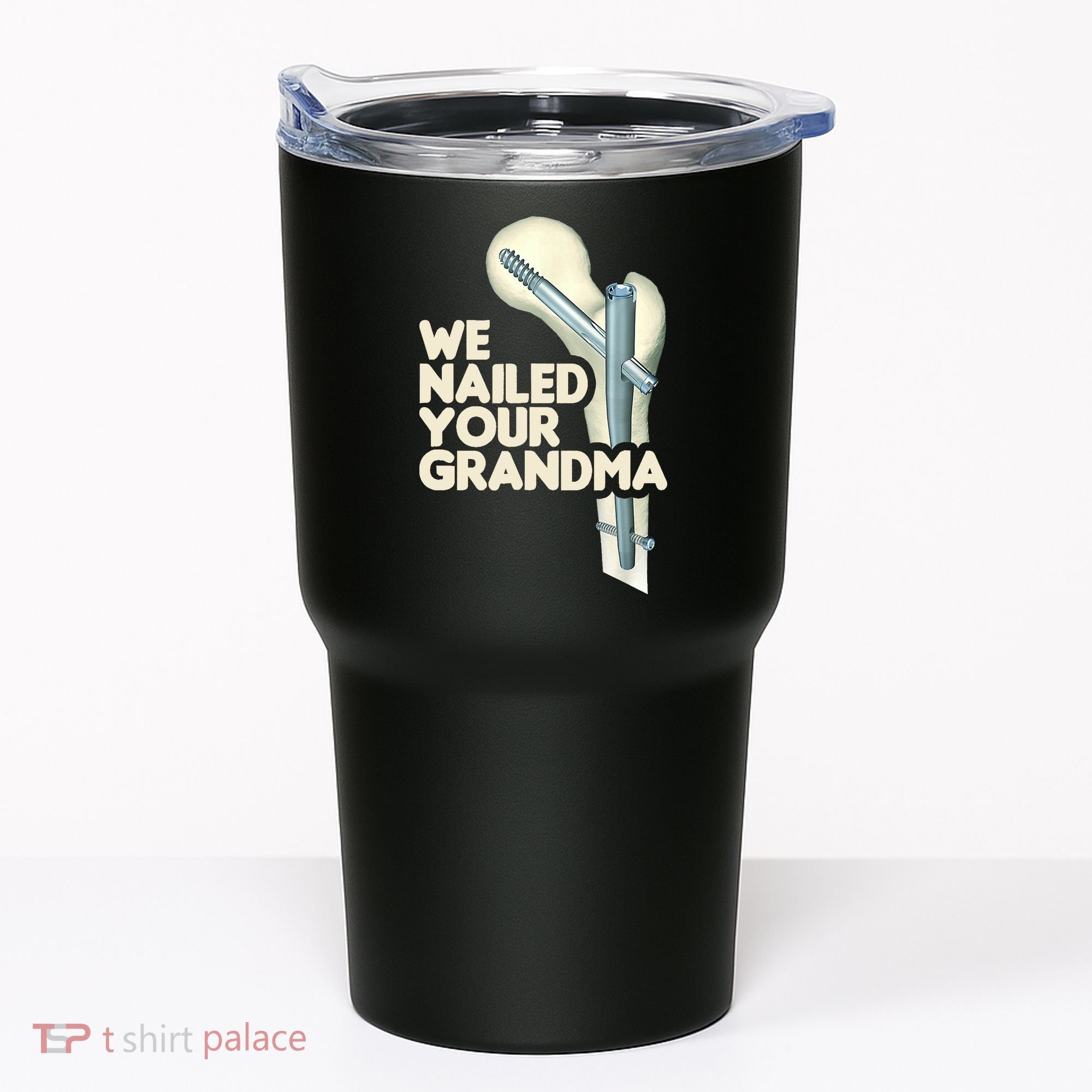 We Nailed Your Grandma Scrub Tech Funny Ortho Hip Surgery Tumbler