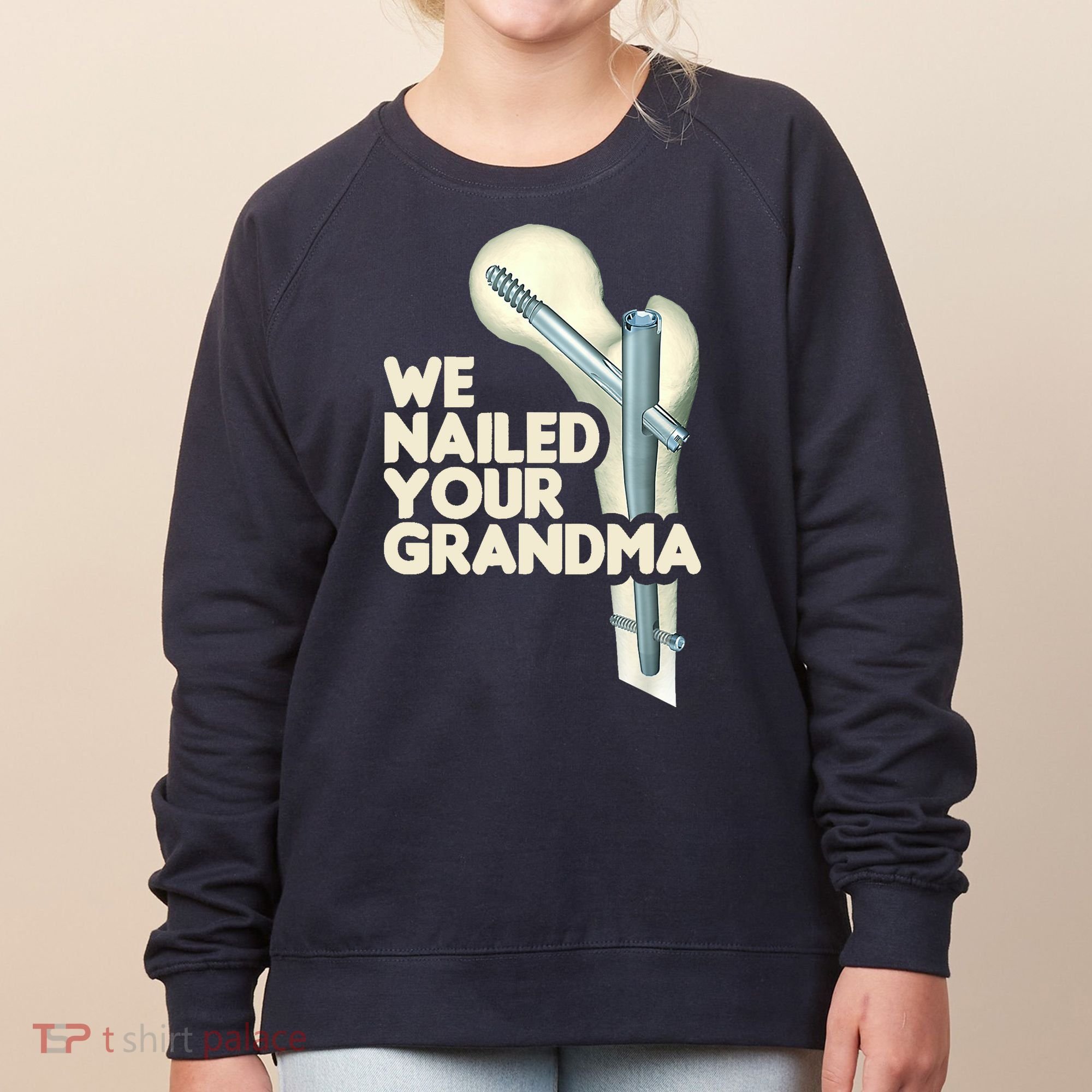 We Nailed Your Grandma Scrub Tech Funny Ortho Hip Surgery Women's Sweatshirt