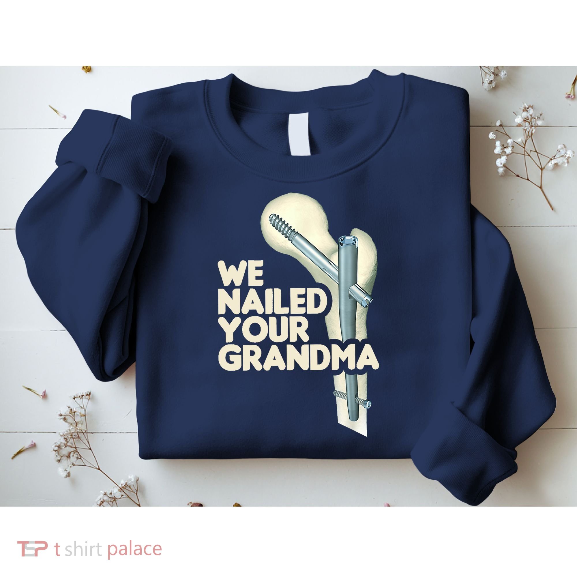We Nailed Your Grandma Scrub Tech Funny Ortho Hip Surgery Sweatshirt