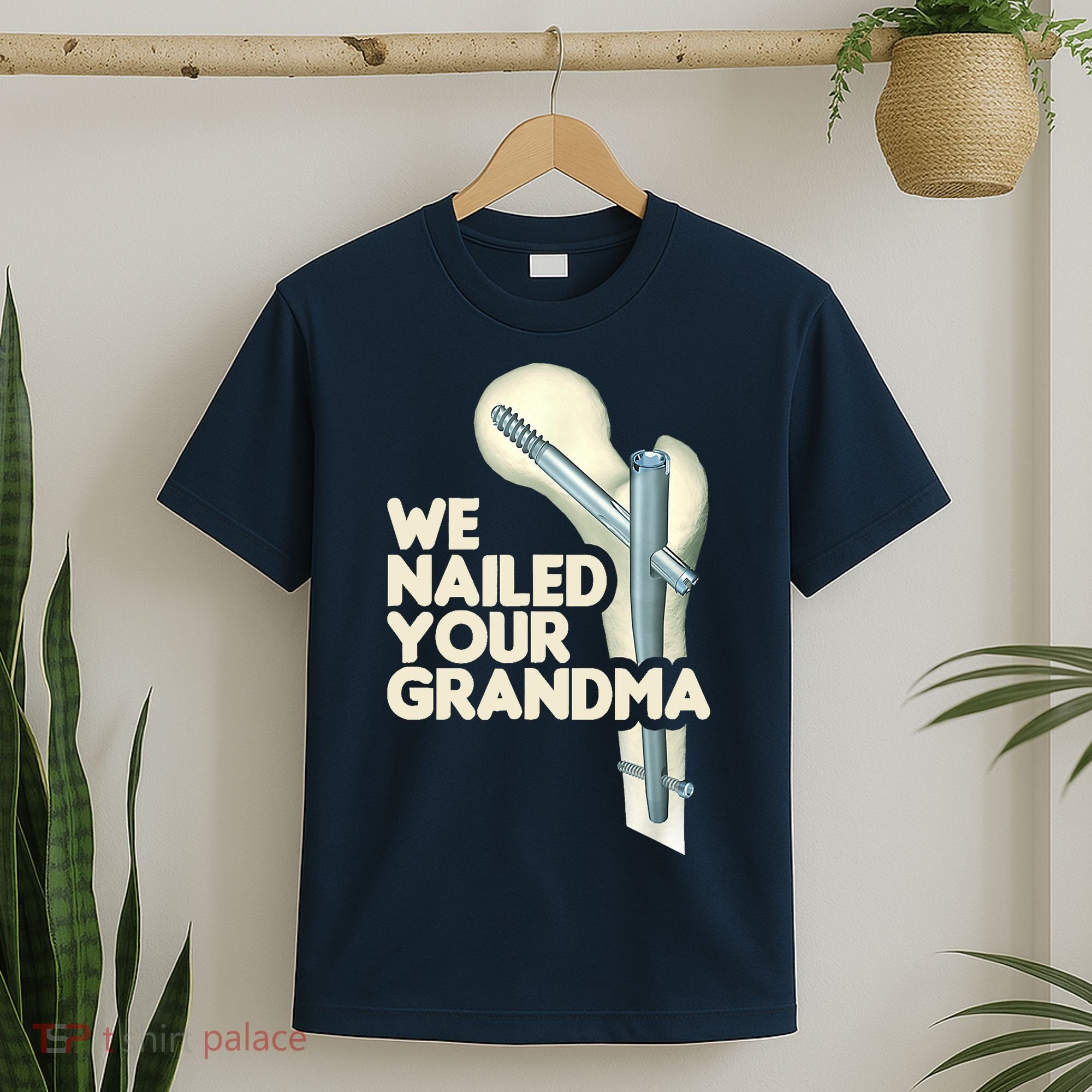 We Nailed Your Grandma Scrub Tech Funny Ortho Hip Surgery T-Shirt