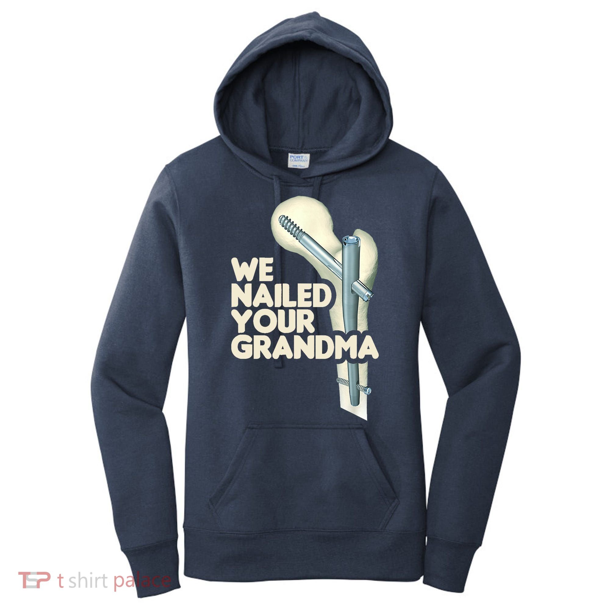 We Nailed Your Grandma Scrub Tech Funny Ortho Hip Surgery Women's Hoodie