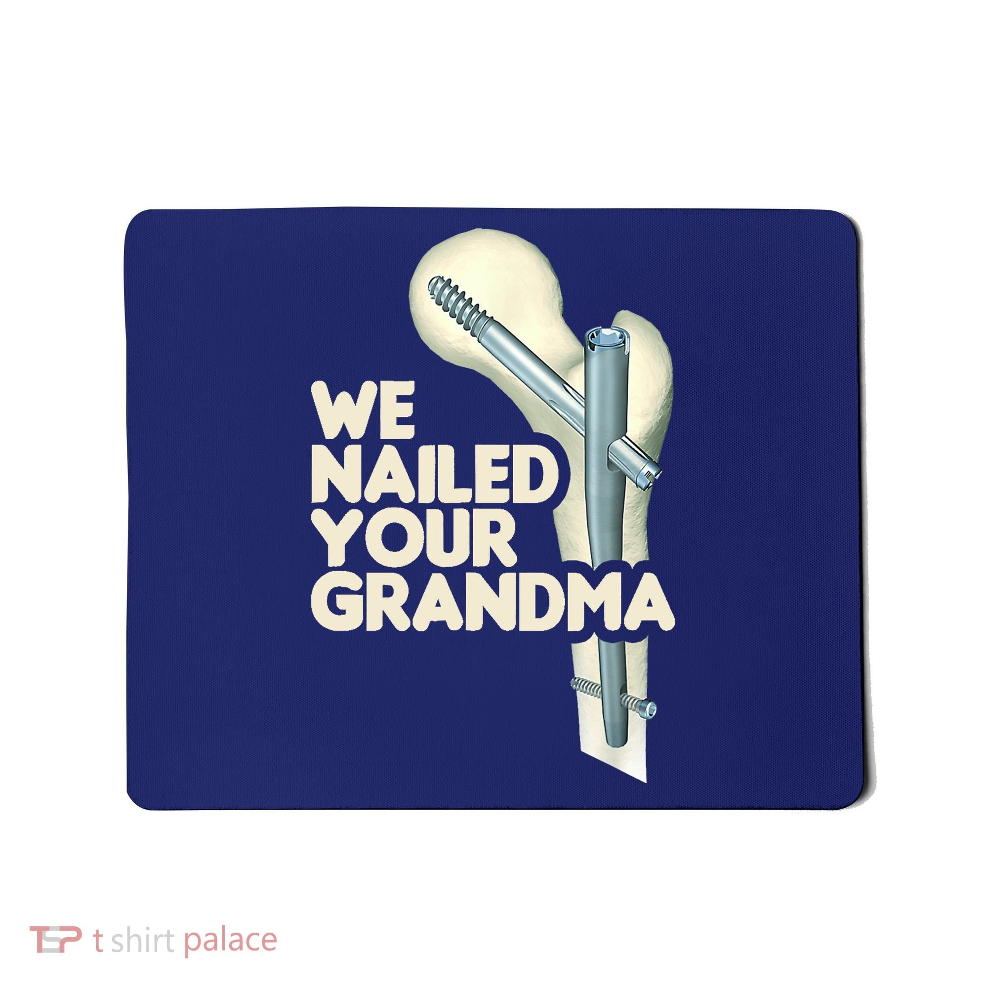 We Nailed Your Grandma Scrub Tech Funny Ortho Hip Surgery Mousepad