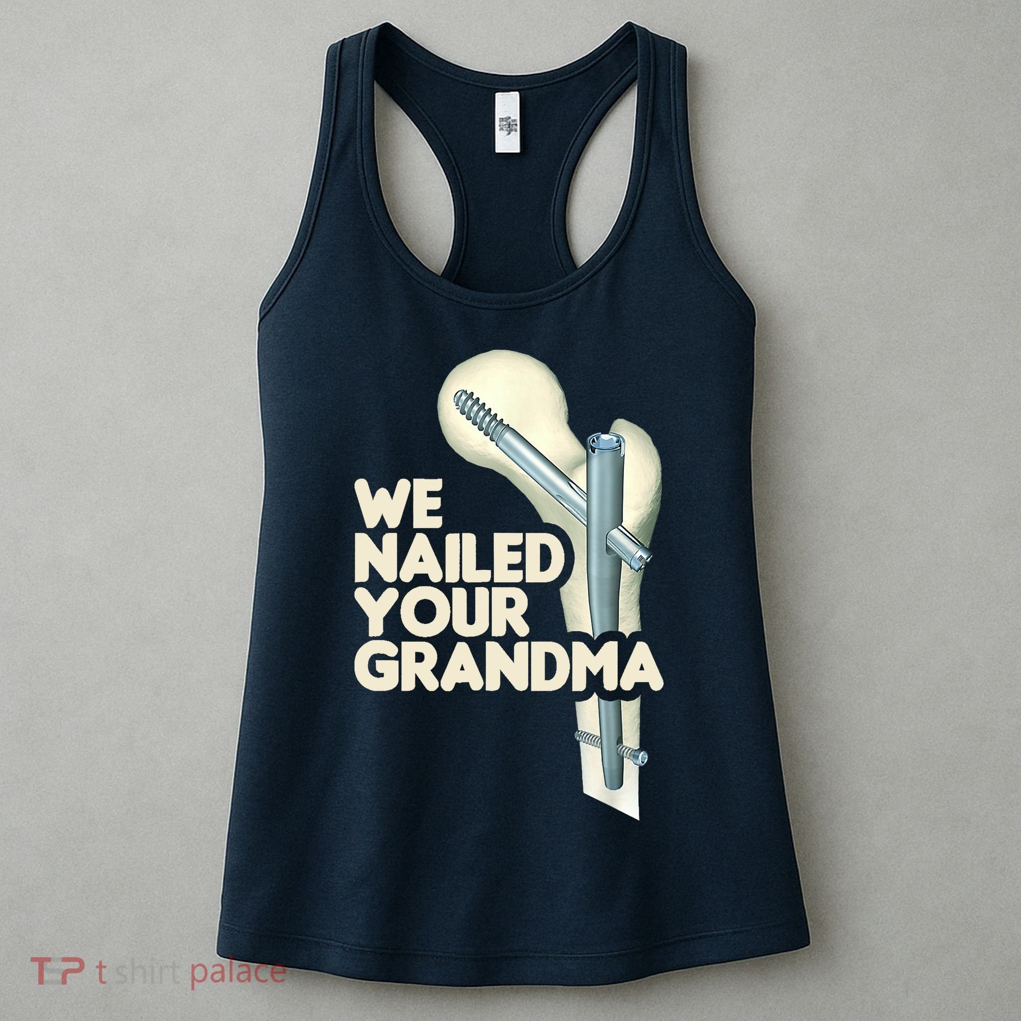 We Nailed Your Grandma Scrub Tech Funny Ortho Hip Surgery Women's Tank Top