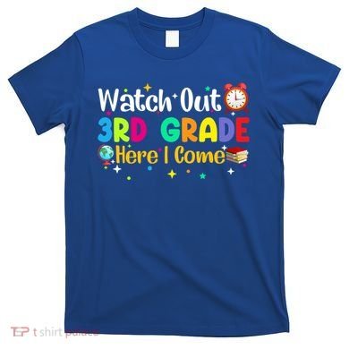 Watch Out 3Rd Grade Here I Come Third Grade Gift T-Shirt
