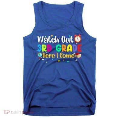 Watch Out 3Rd Grade Here I Come Third Grade Gift Tank Top