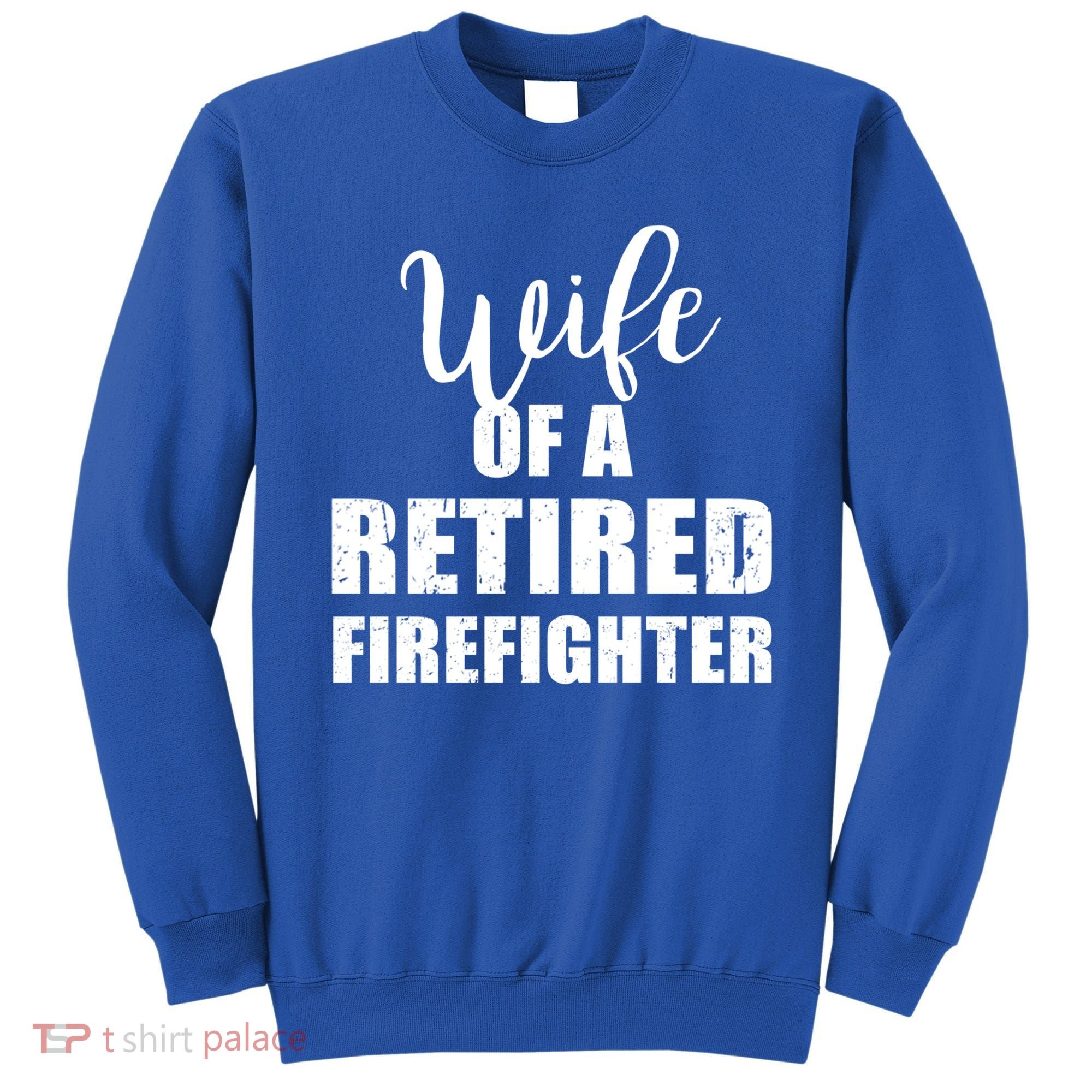 Wife Of A Retired Firefighter Gift Sweatshirt