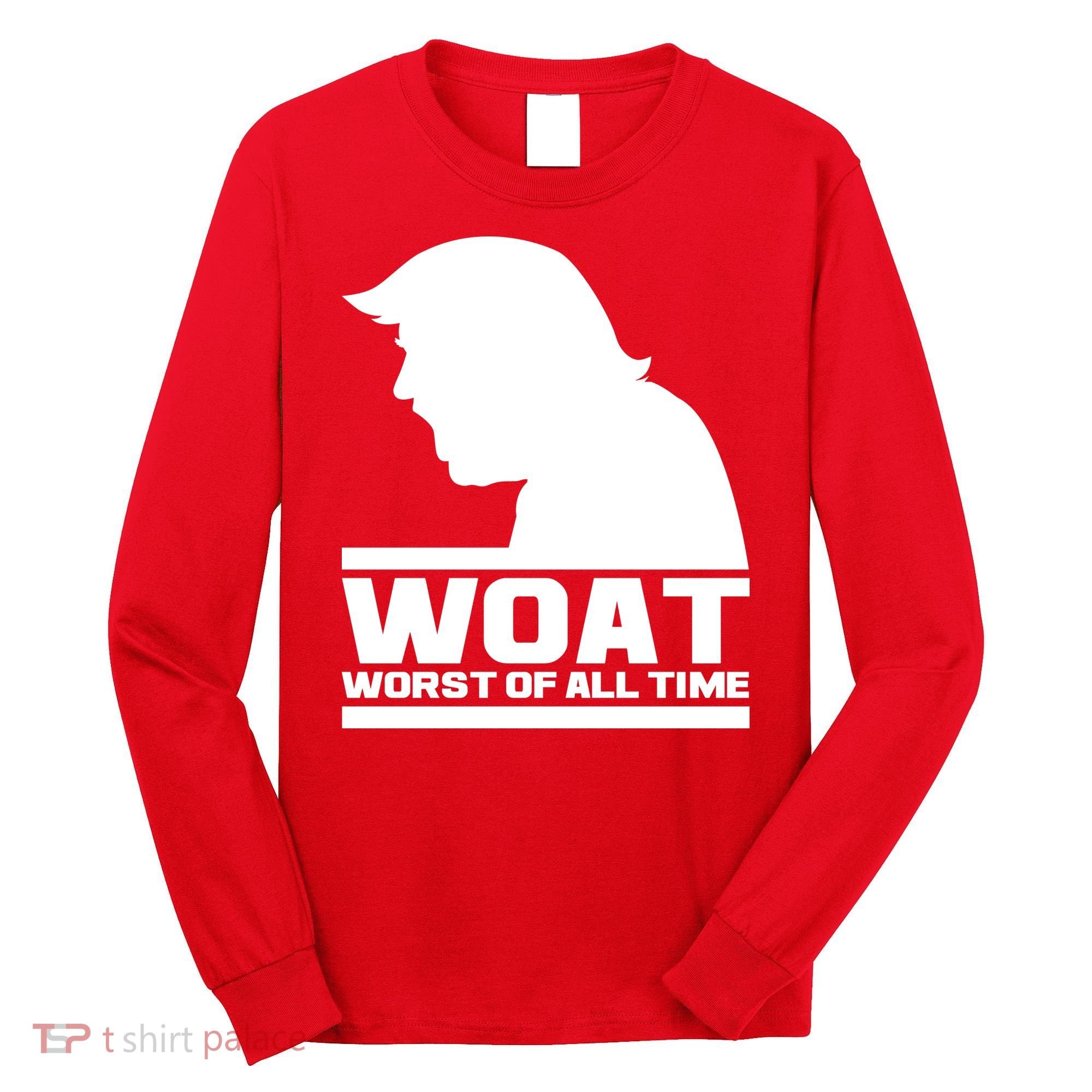 WOAT Anti Trump Worst Of All Time Long Sleeve Shirt