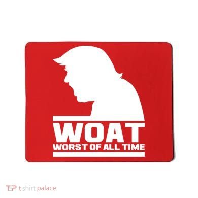 WOAT Anti Trump Worst Of All Time Mousepad