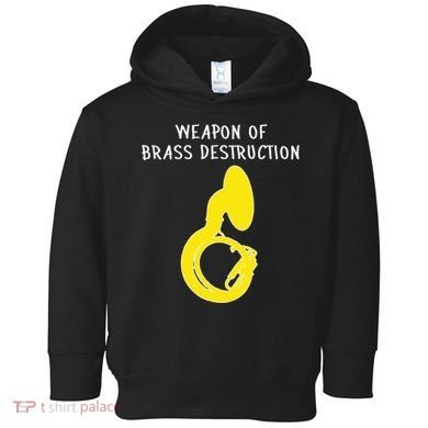 Weapon Of Brass Destruction Humorous Sousaphone Toddler Hoodie