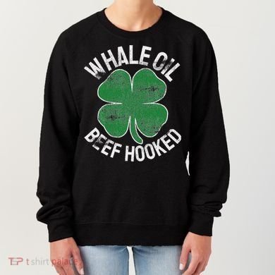 Whale Oil Beef Hooked Gift Speak St Patricks Day Irish Women's Sweatshirt
