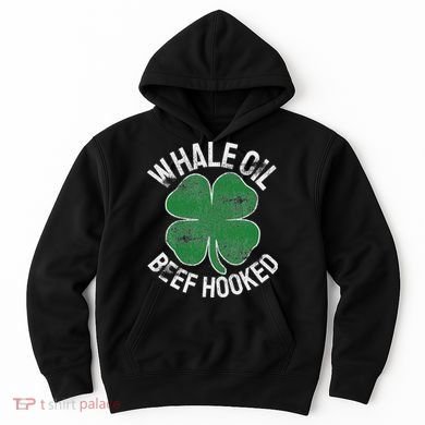 Whale Oil Beef Hooked Gift Speak St Patricks Day Irish Hoodie