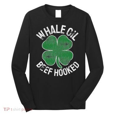 Whale Oil Beef Hooked Gift Speak St Patricks Day Irish Long Sleeve Shirt