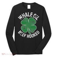 Whale Oil Beef Hooked Gift Speak St Patricks Day Irish Long Sleeve Shirt thumb 0