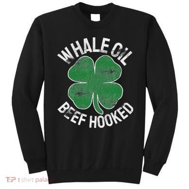 Whale Oil Beef Hooked Gift Speak St Patricks Day Irish Sweatshirt