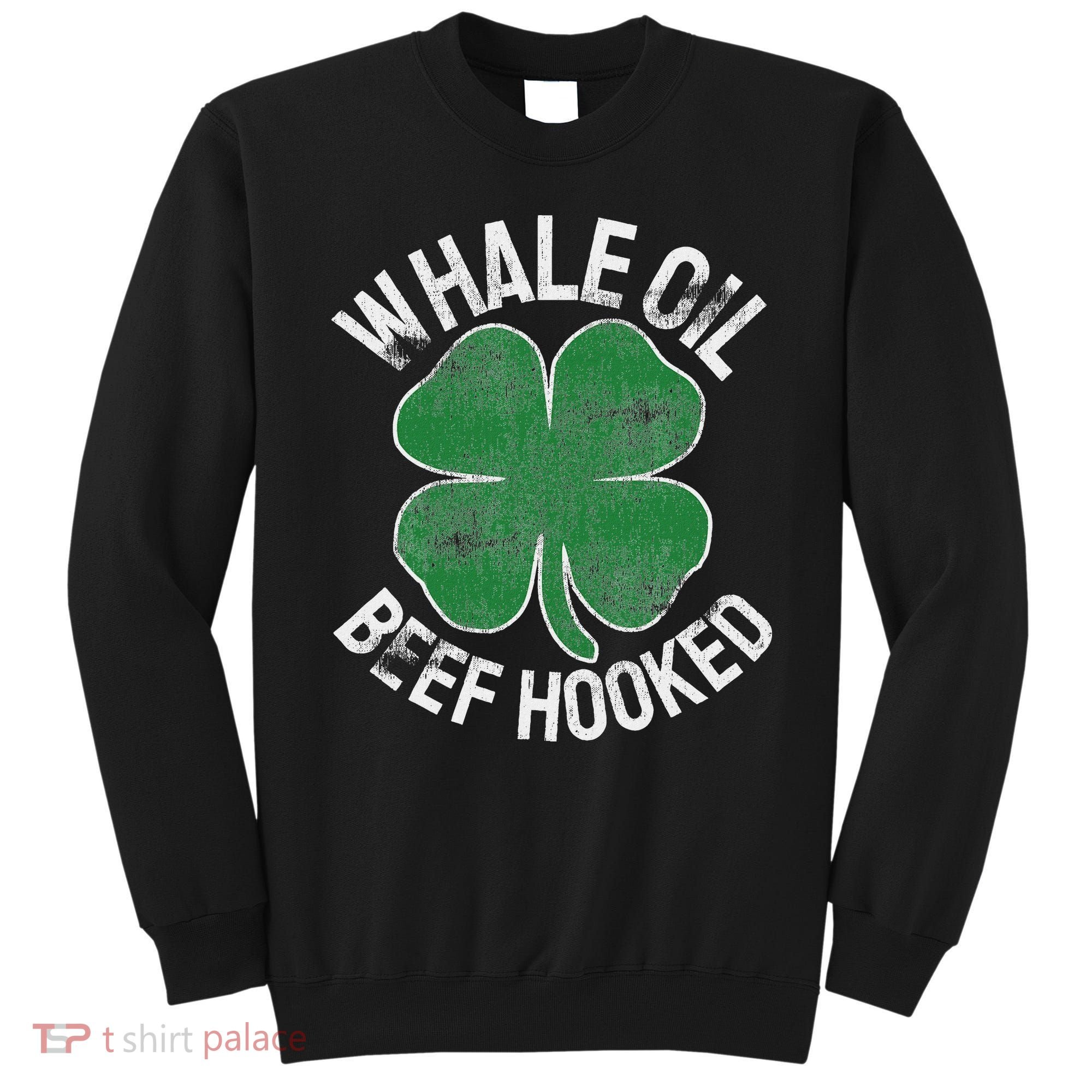 Whale Oil Beef Hooked Gift Speak St Patricks Day Irish Sweatshirt