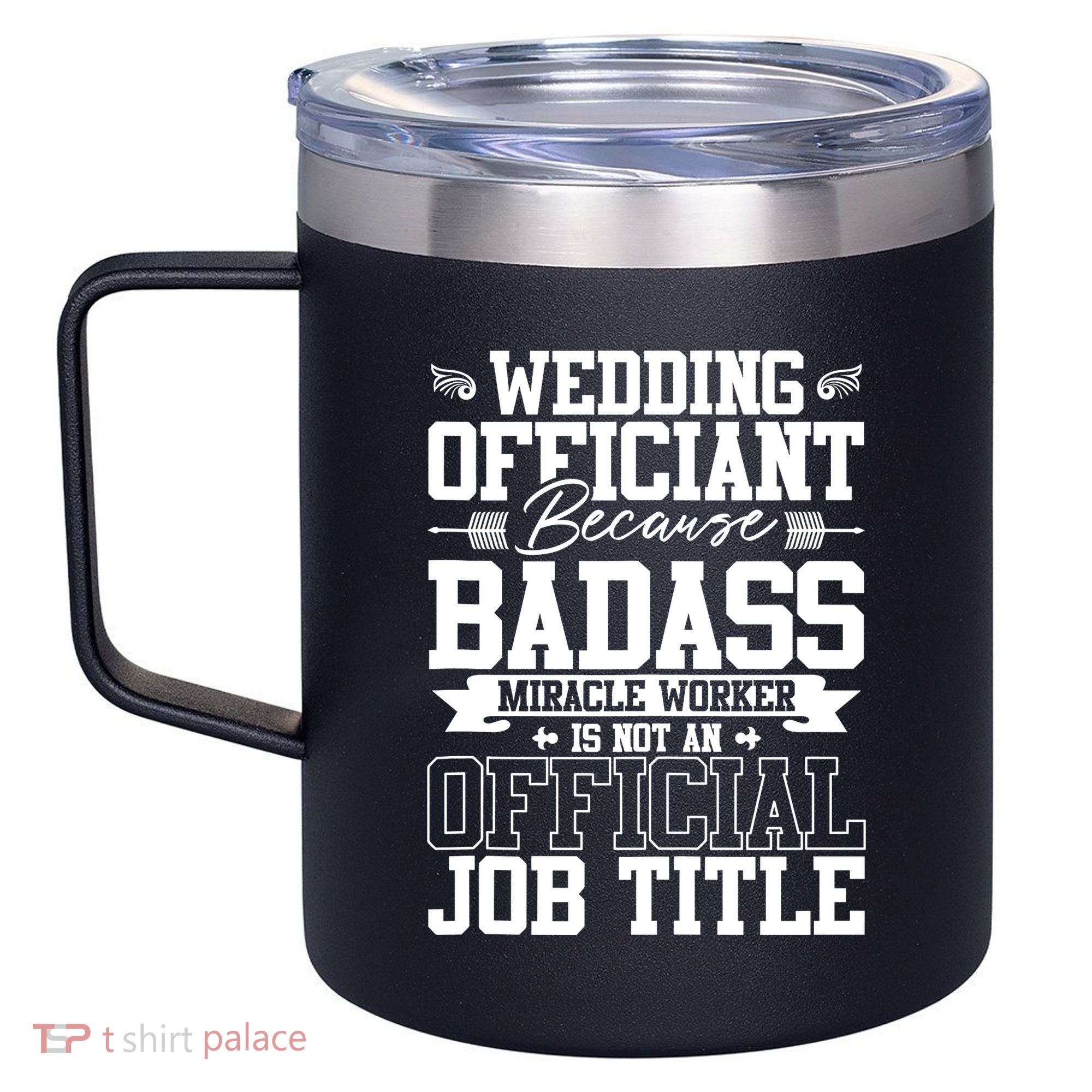 Wedding Officiant Because Badass Miracle Worker 12oz Stainless Steel Coffee Mug