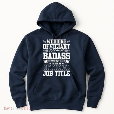 Wedding Officiant Because Badass Miracle Worker Hoodie