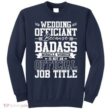 Wedding Officiant Because Badass Miracle Worker Sweatshirt