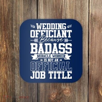 Wedding Officiant Because Badass Miracle Worker Coaster