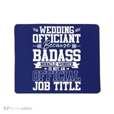 Wedding Officiant Because Badass Miracle Worker Mousepad