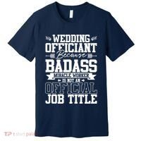Wedding Officiant Because Badass Miracle Worker Premium T-Shirt thumb 0