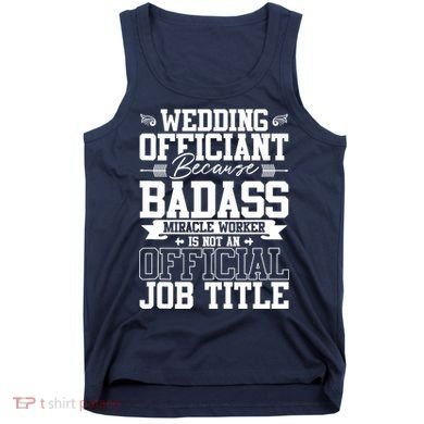 Wedding Officiant Because Badass Miracle Worker Tank Top