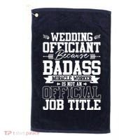 Wedding Officiant Because Badass Miracle Worker Golf Towel thumb 0