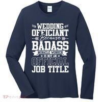 Wedding Officiant Because Badass Miracle Worker Women's Long Sleeve Shirt thumb 0