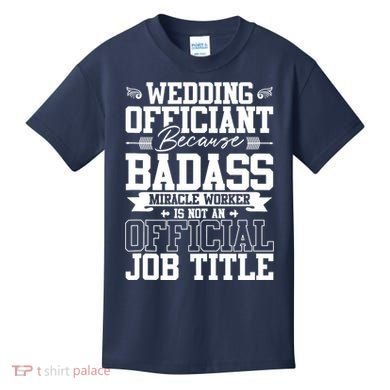 Wedding Officiant Because Badass Miracle Worker Kids T-Shirt