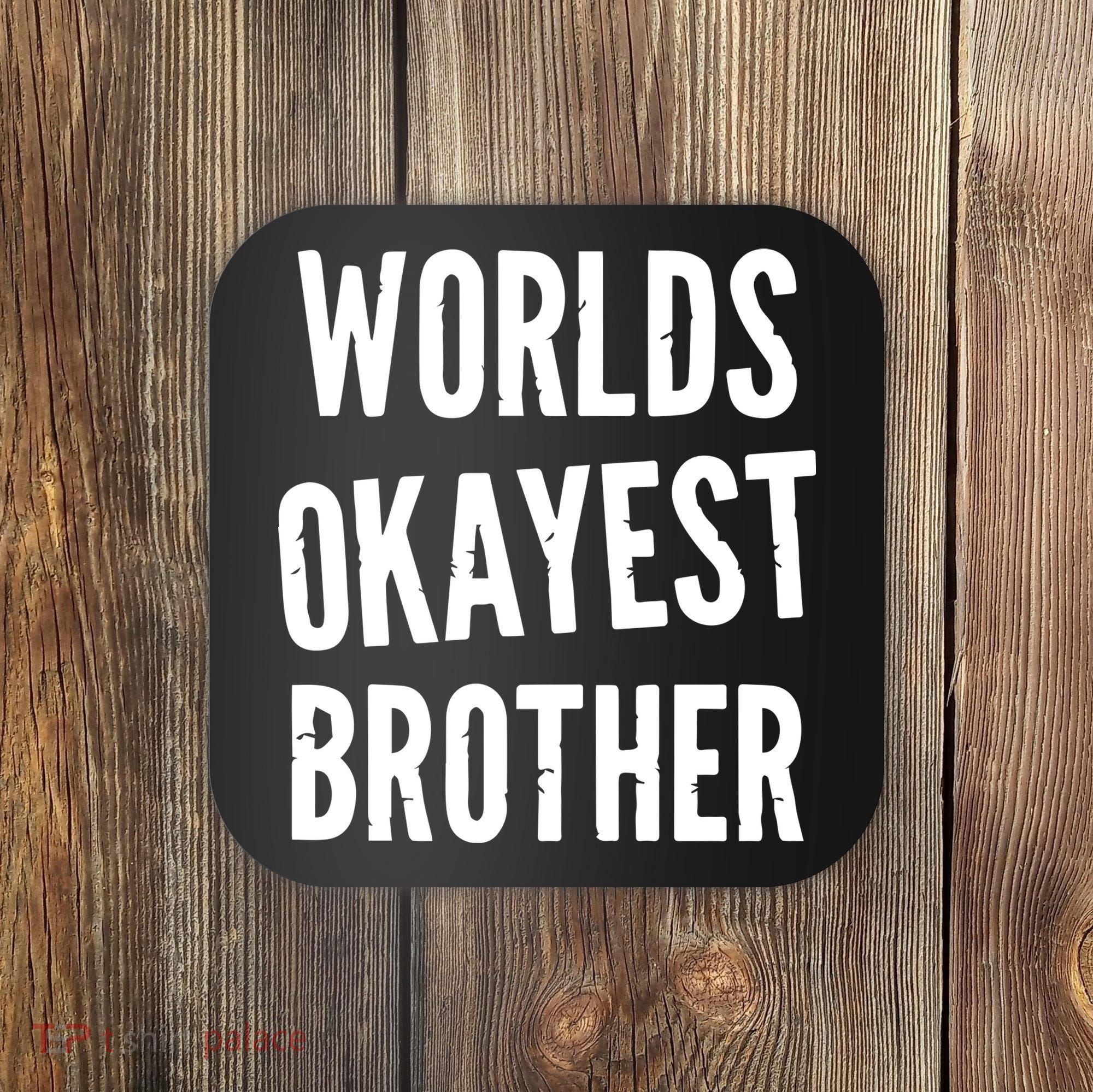 Worlds Okayest Brother Funny Coaster