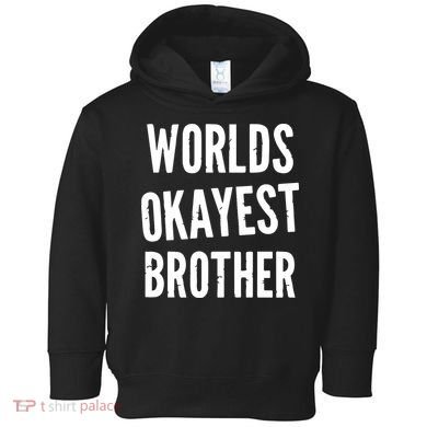 Worlds Okayest Brother Funny Toddler Hoodie