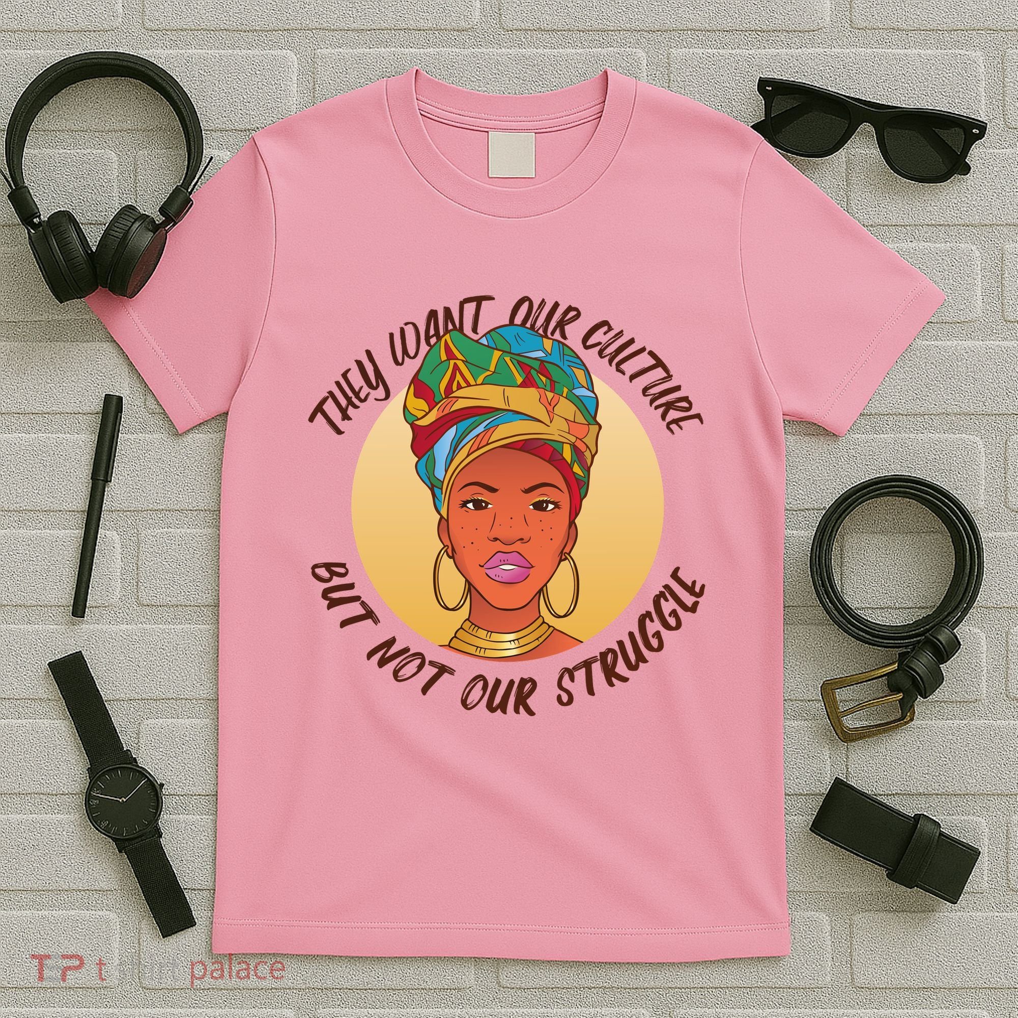 Want Our Culture Not Our Struggle African Female T-Shirt