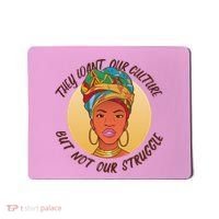 Want Our Culture Not Our Struggle African Female Mousepad thumb 0