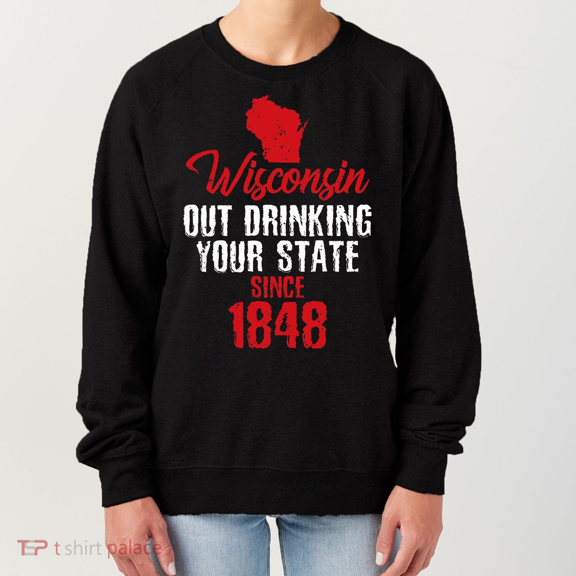 Wisconsin Out Drinking Your State Since 1848 Women's Sweatshirt