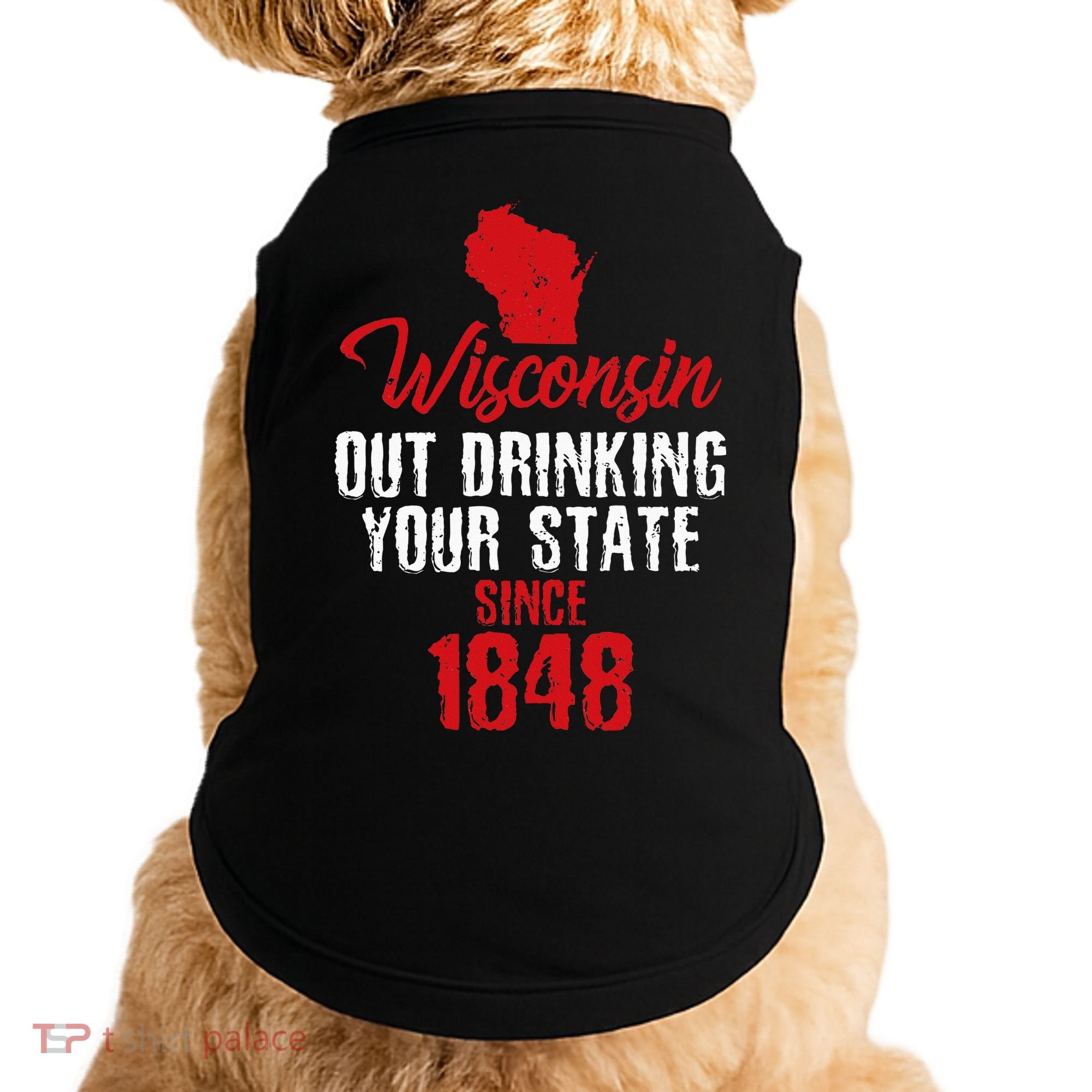 Wisconsin Out Drinking Your State Since 1848 Doggie Tank