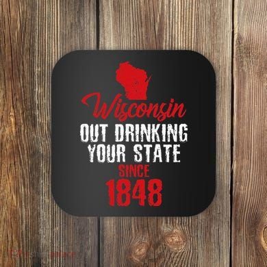 Wisconsin Out Drinking Your State Since 1848 Coaster