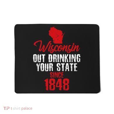 Wisconsin Out Drinking Your State Since 1848 Mousepad